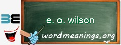 WordMeaning blackboard for e. o. wilson